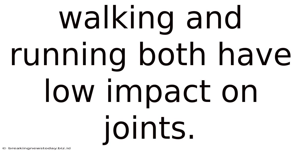 Walking And Running Both Have Low Impact On Joints.
