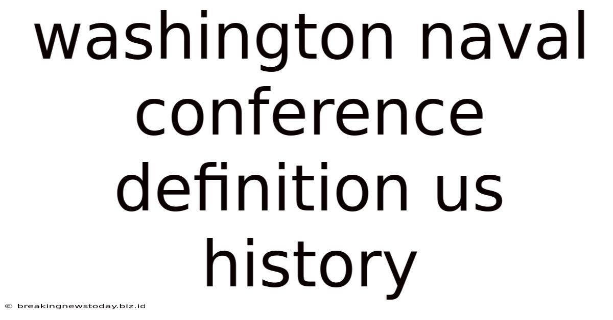 Washington Naval Conference Definition Us History