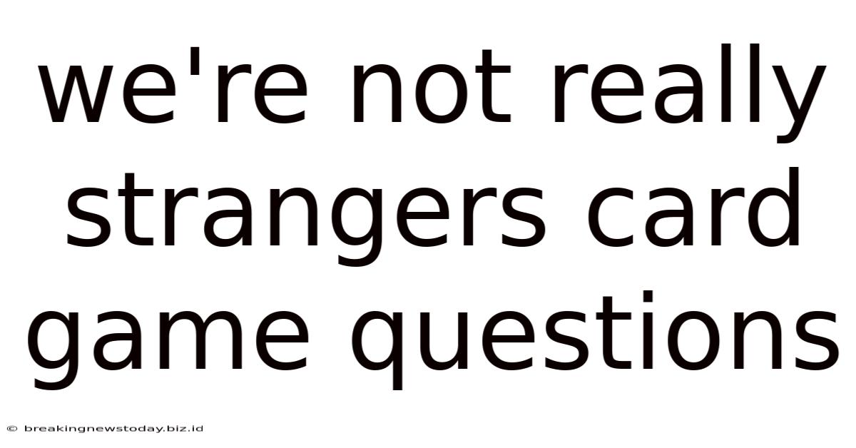 We're Not Really Strangers Card Game Questions
