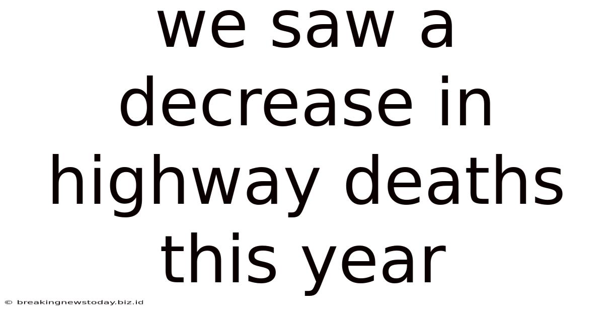 We Saw A Decrease In Highway Deaths This Year