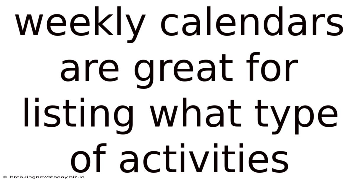 Weekly Calendars Are Great For Listing What Type Of Activities