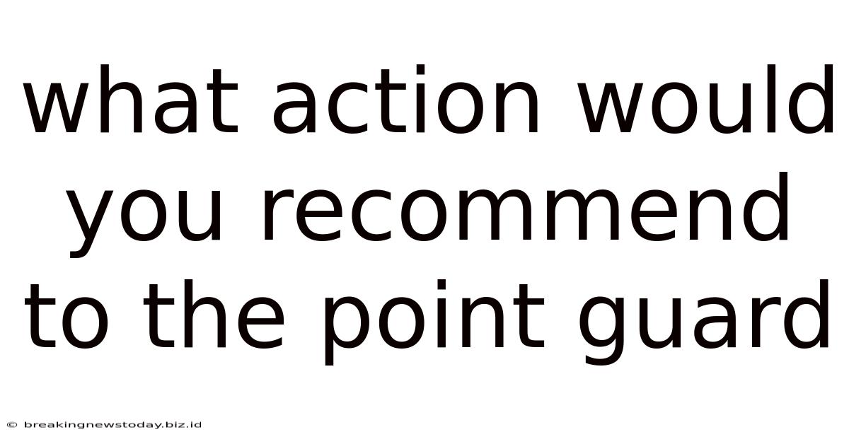 What Action Would You Recommend To The Point Guard