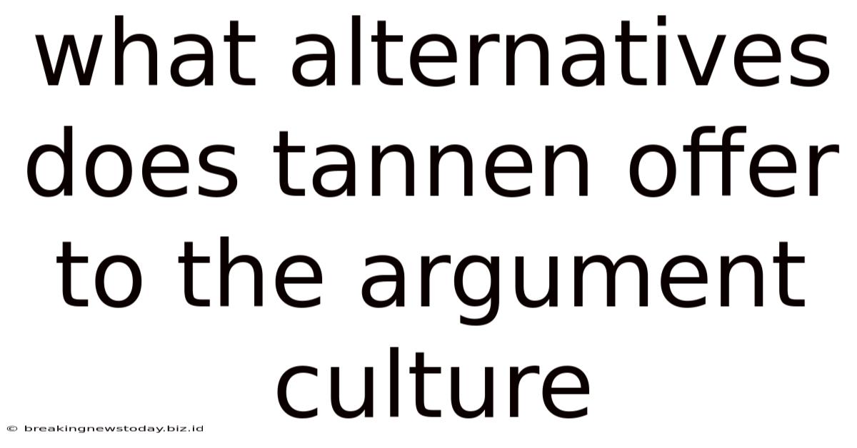 What Alternatives Does Tannen Offer To The Argument Culture