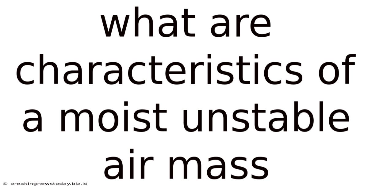 What Are Characteristics Of A Moist Unstable Air Mass