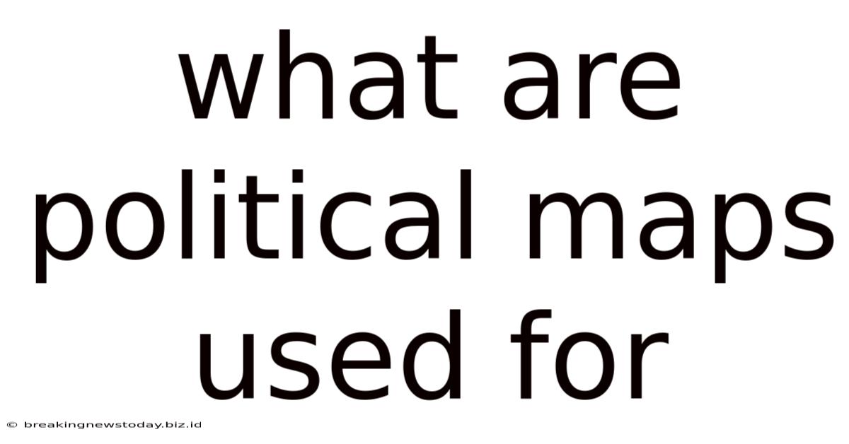 What Are Political Maps Used For
