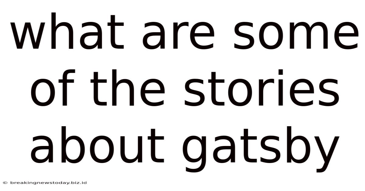 What Are Some Of The Stories About Gatsby