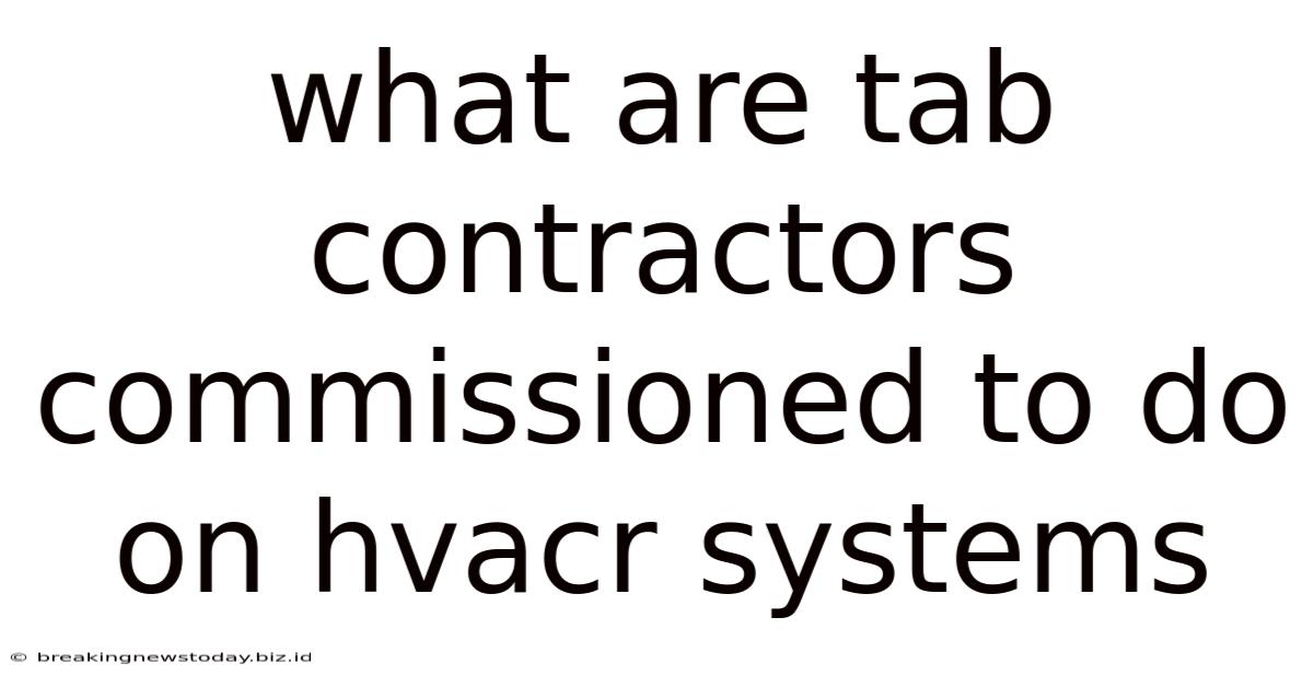 What Are Tab Contractors Commissioned To Do On Hvacr Systems