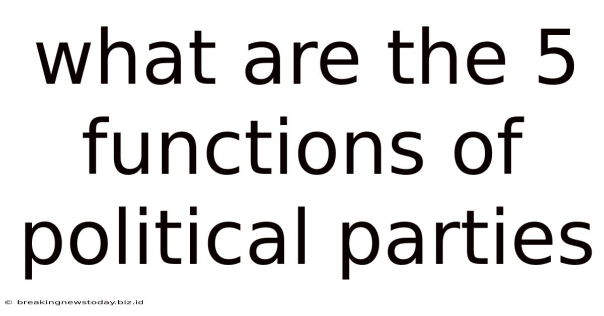 What Are The 5 Functions Of Political Parties