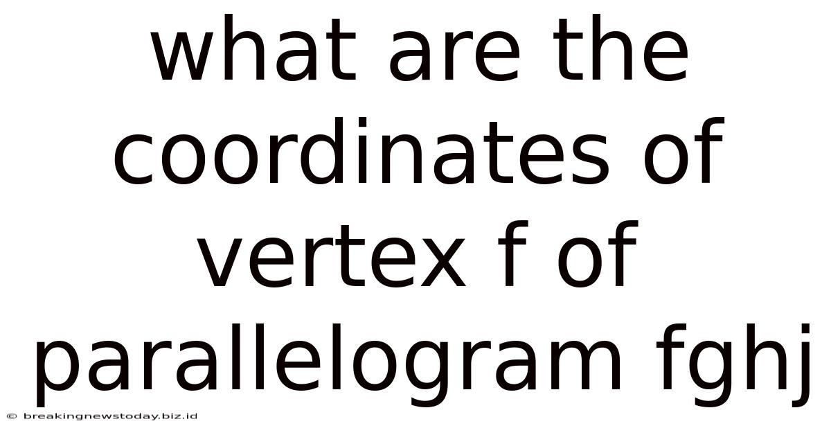 What Are The Coordinates Of Vertex F Of Parallelogram Fghj