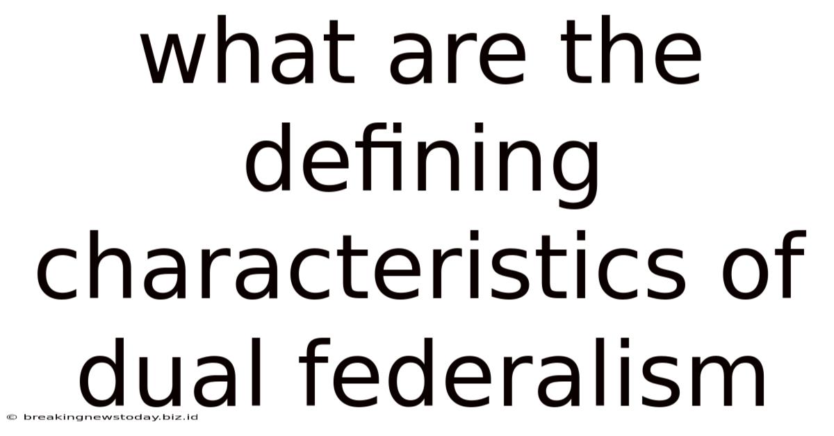 What Are The Defining Characteristics Of Dual Federalism