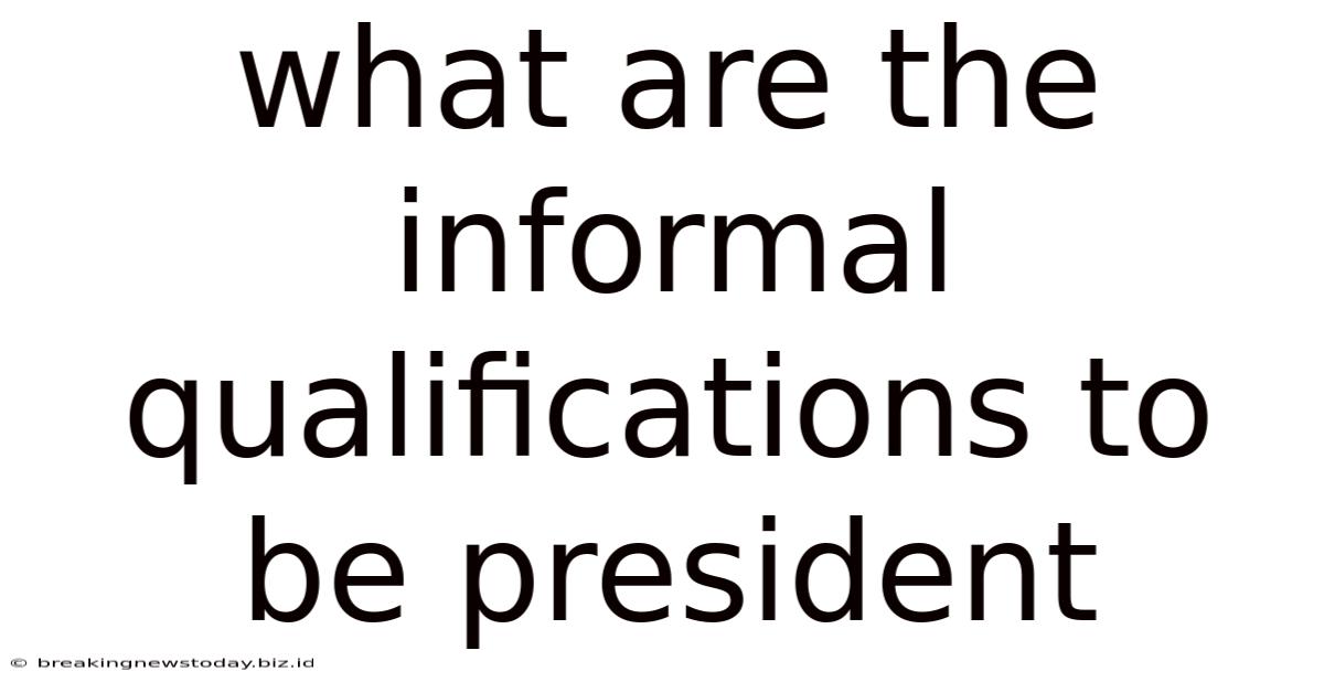 What Are The Informal Qualifications To Be President