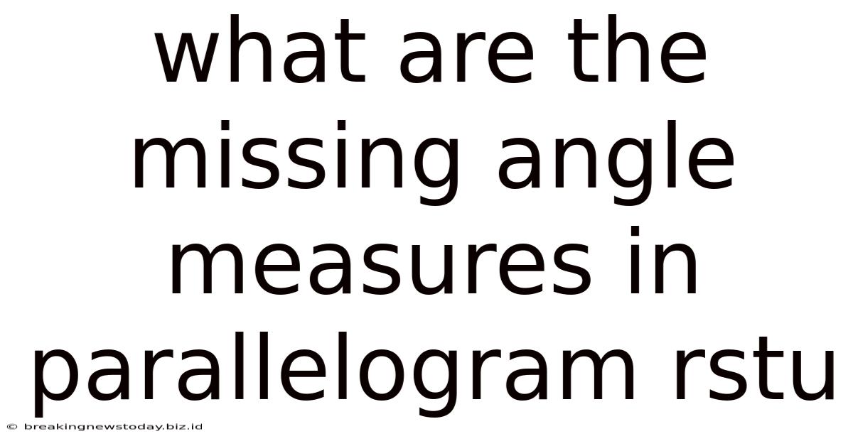 What Are The Missing Angle Measures In Parallelogram Rstu