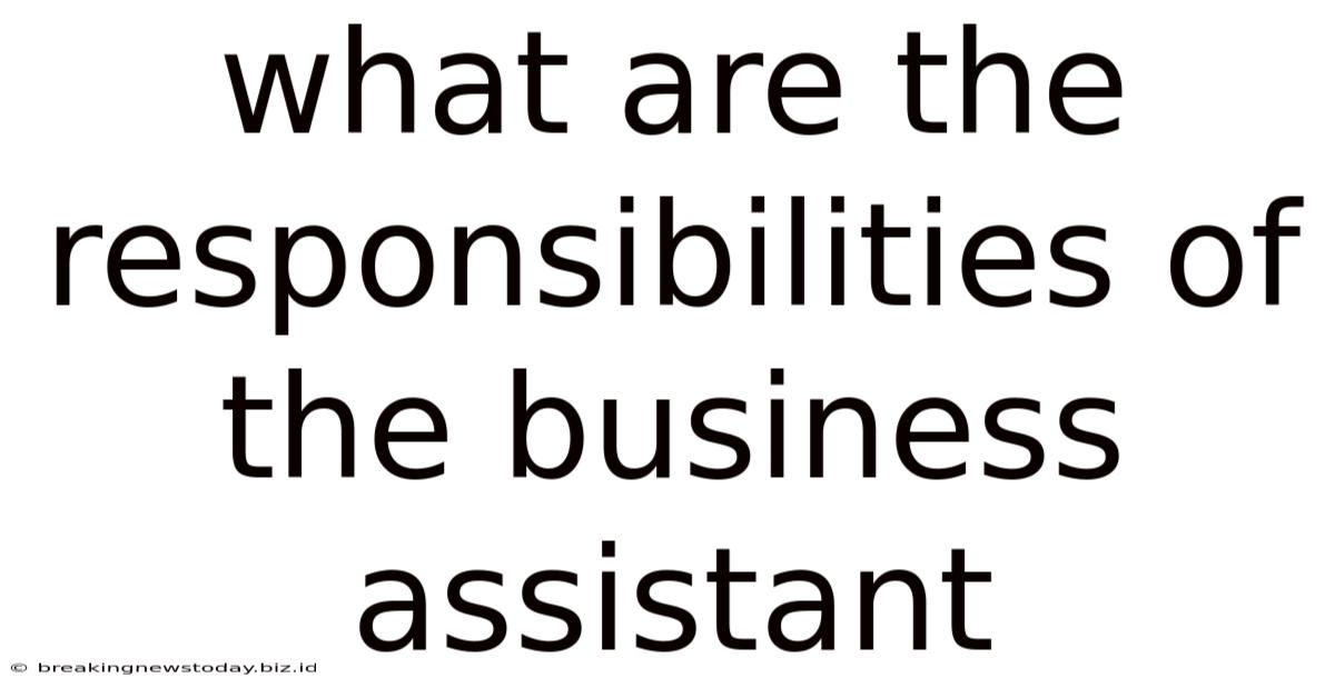 What Are The Responsibilities Of The Business Assistant