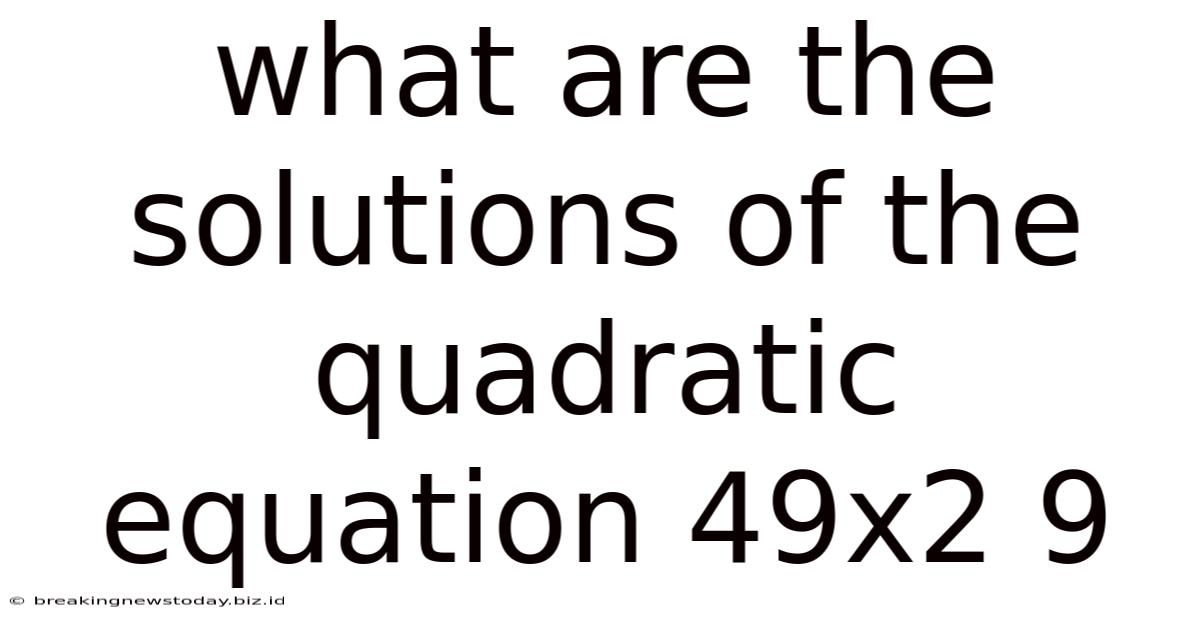 What Are The Solutions Of The Quadratic Equation 49x2 9