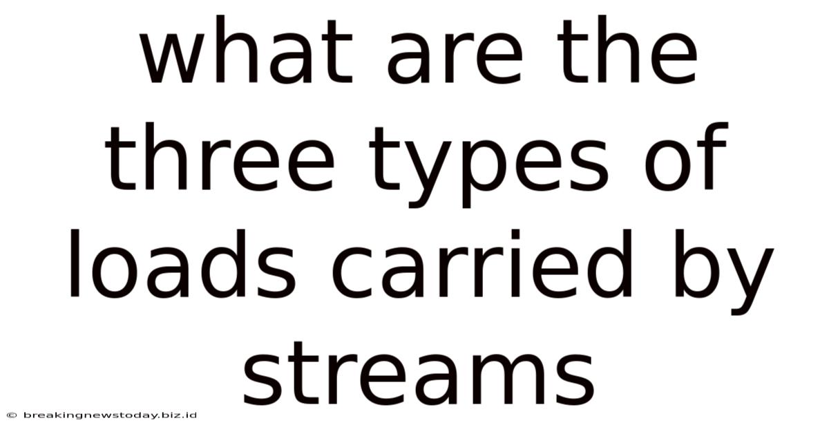 What Are The Three Types Of Loads Carried By Streams