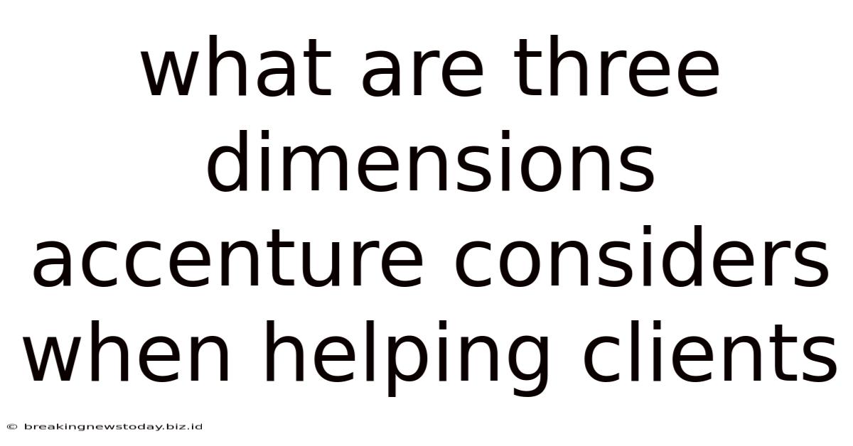 What Are Three Dimensions Accenture Considers When Helping Clients