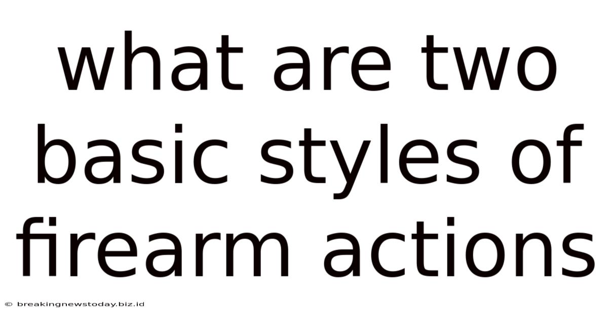 What Are Two Basic Styles Of Firearm Actions