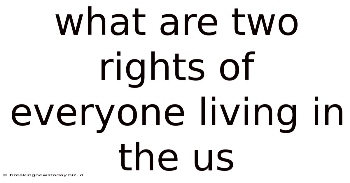 What Are Two Rights Of Everyone Living In The Us