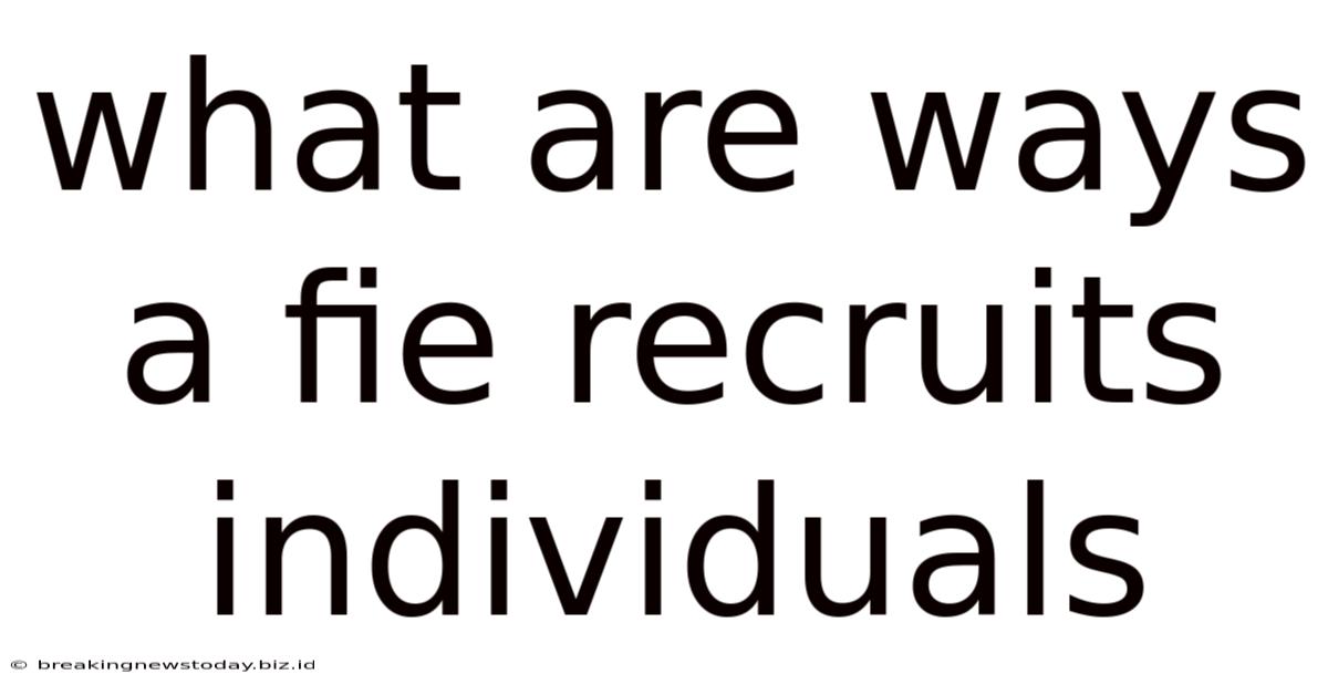 What Are Ways A Fie Recruits Individuals