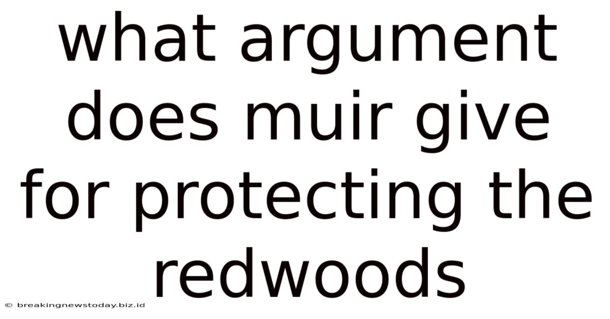 What Argument Does Muir Give For Protecting The Redwoods