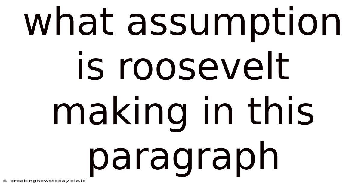 What Assumption Is Roosevelt Making In This Paragraph