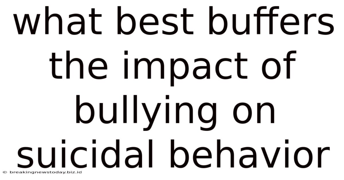 What Best Buffers The Impact Of Bullying On Suicidal Behavior