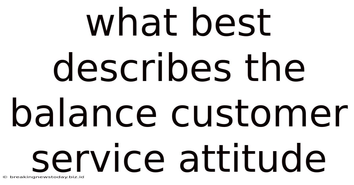 What Best Describes The Balance Customer Service Attitude