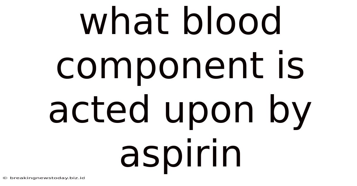 What Blood Component Is Acted Upon By Aspirin