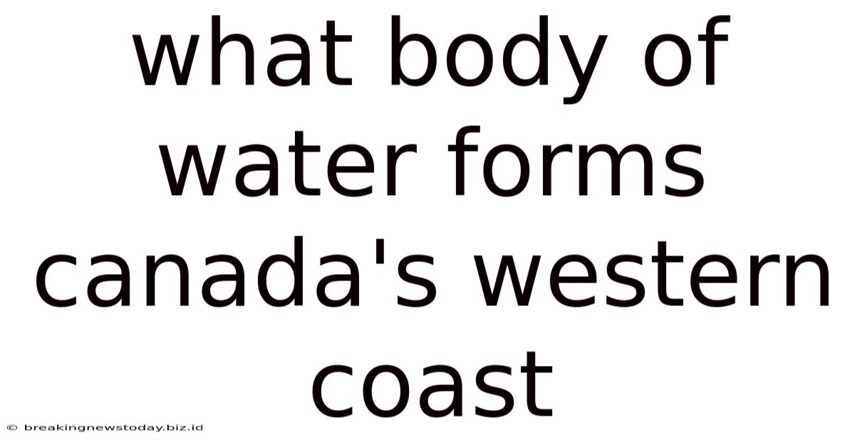What Body Of Water Forms Canada's Western Coast