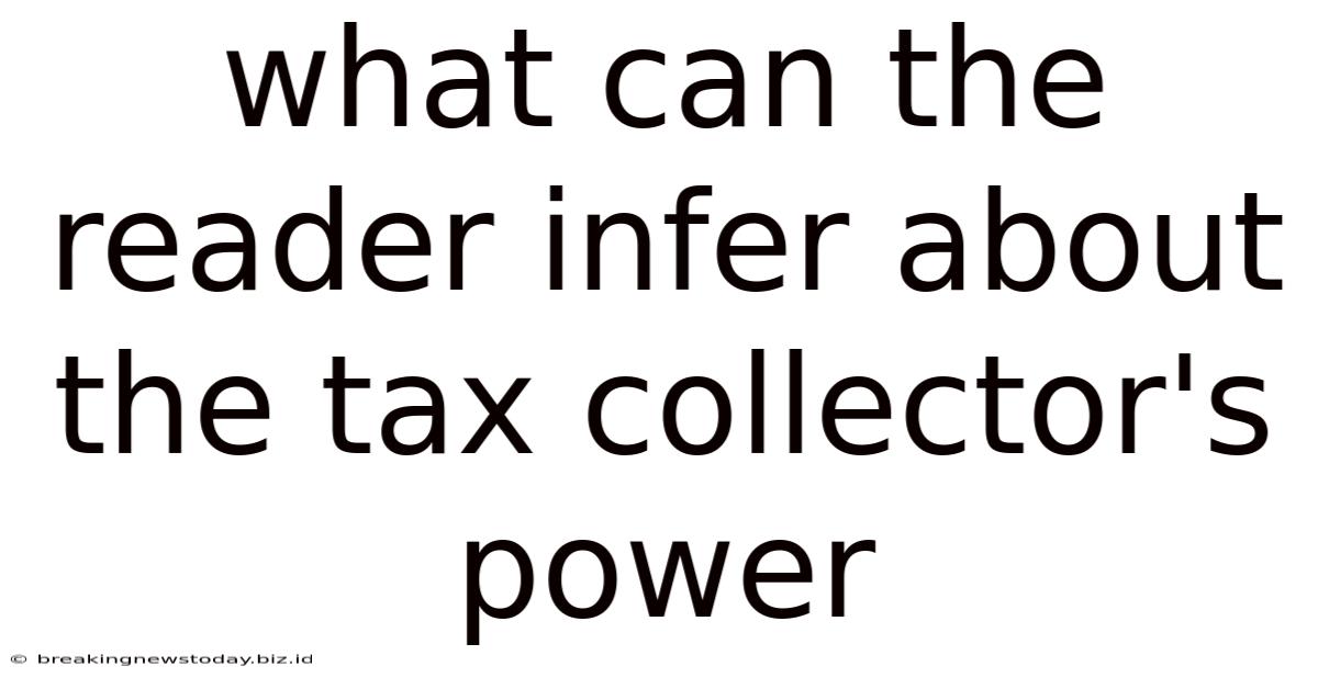What Can The Reader Infer About The Tax Collector's Power