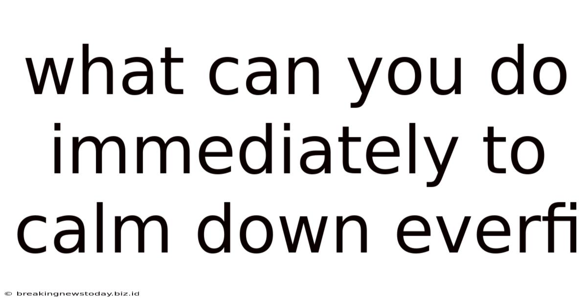 What Can You Do Immediately To Calm Down Everfi