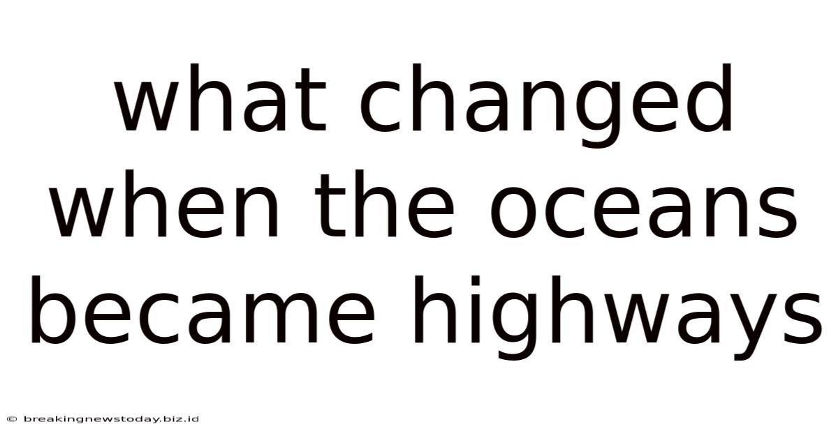 What Changed When The Oceans Became Highways