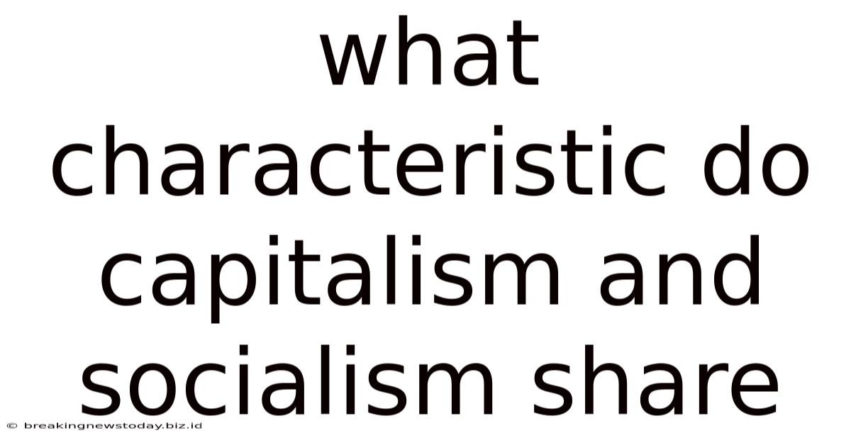 What Characteristic Do Capitalism And Socialism Share