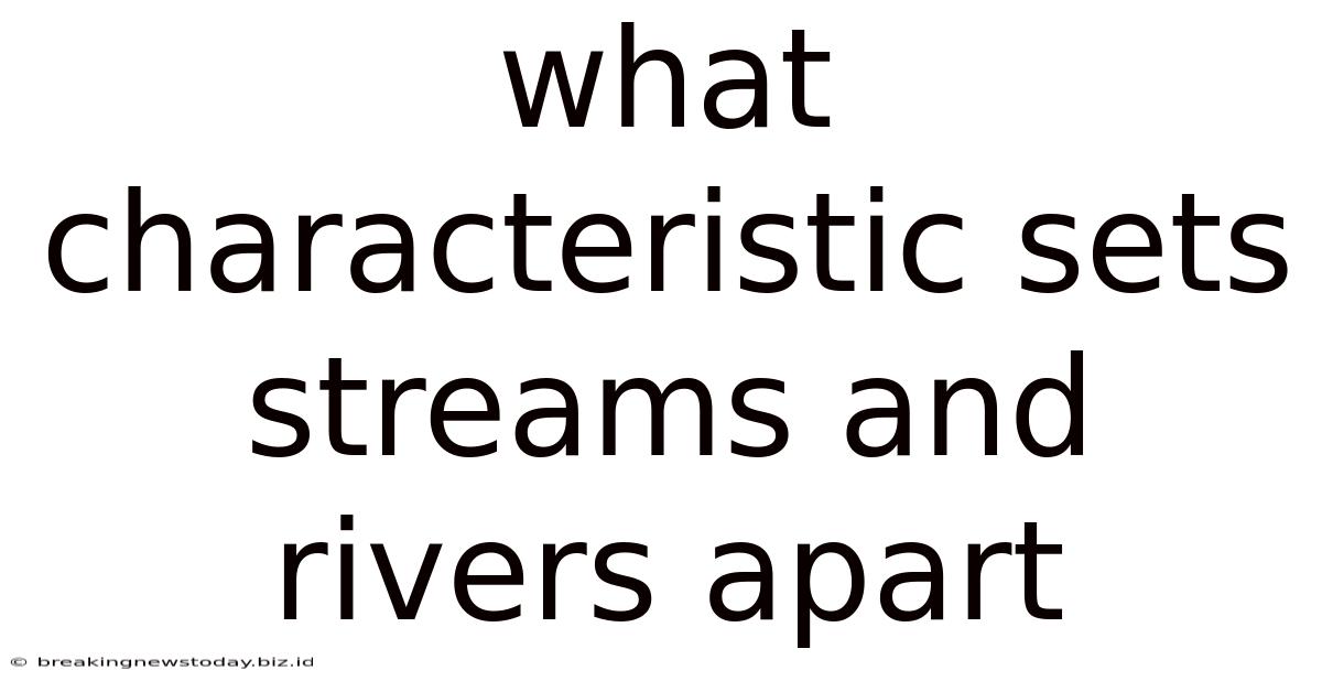 What Characteristic Sets Streams And Rivers Apart
