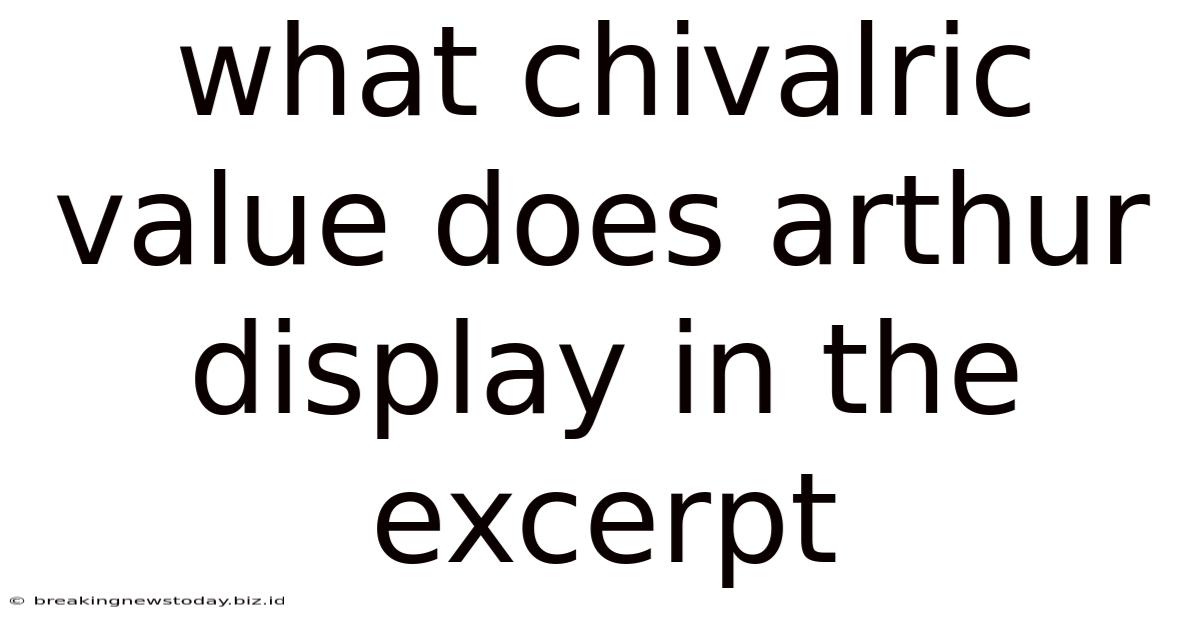 What Chivalric Value Does Arthur Display In The Excerpt