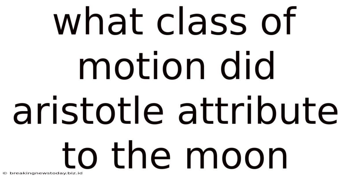 What Class Of Motion Did Aristotle Attribute To The Moon