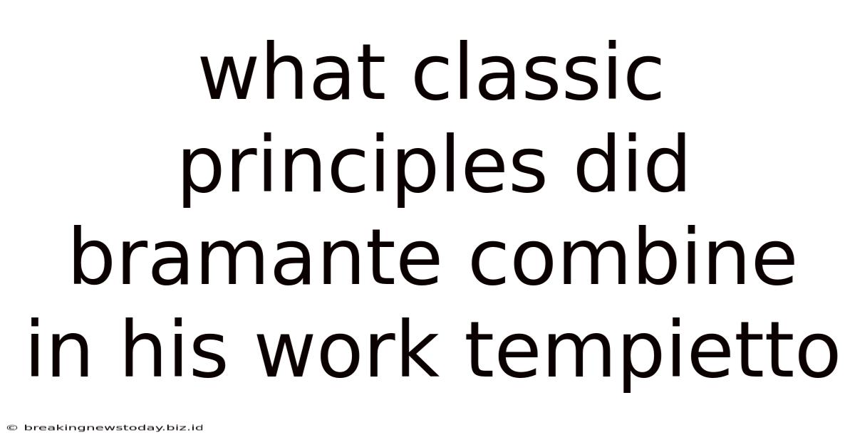 What Classic Principles Did Bramante Combine In His Work Tempietto