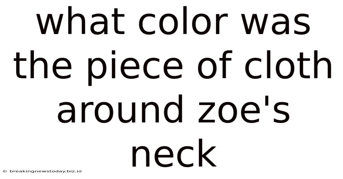 What Color Was The Piece Of Cloth Around Zoe's Neck