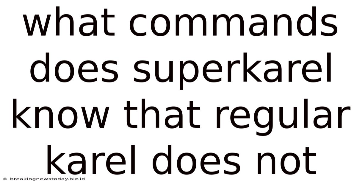 What Commands Does Superkarel Know That Regular Karel Does Not