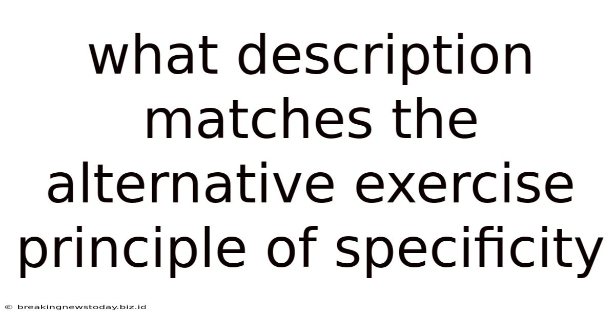 What Description Matches The Alternative Exercise Principle Of Specificity