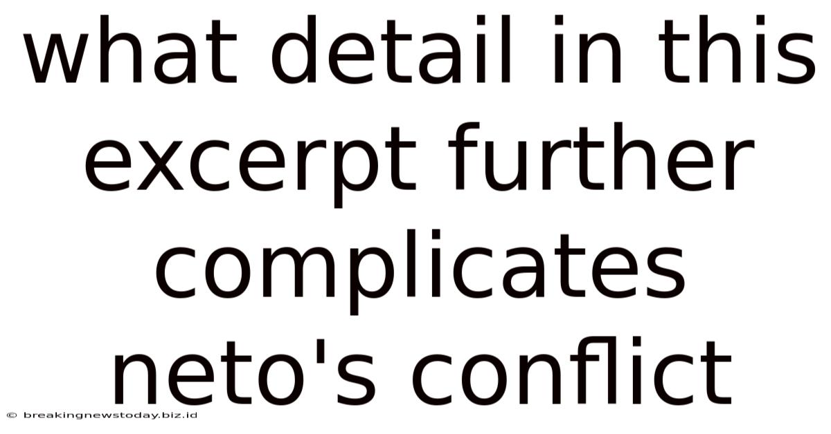 What Detail In This Excerpt Further Complicates Neto's Conflict