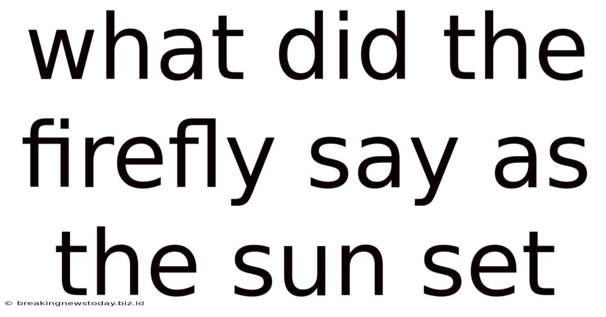 What Did The Firefly Say As The Sun Set