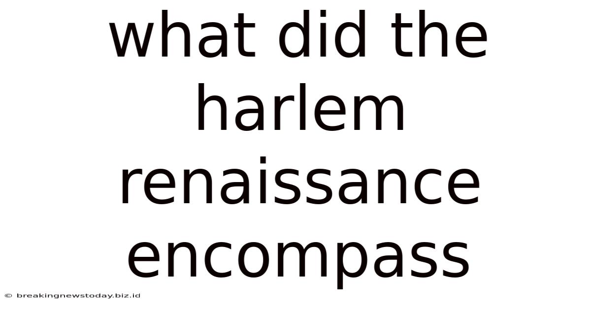 What Did The Harlem Renaissance Encompass