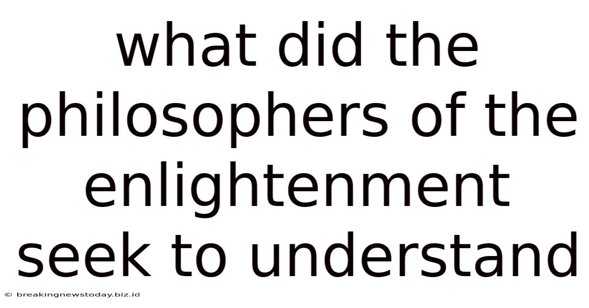 What Did The Philosophers Of The Enlightenment Seek To Understand