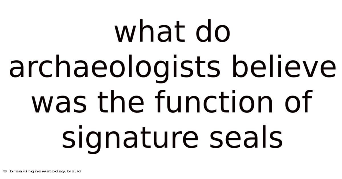 What Do Archaeologists Believe Was The Function Of Signature Seals