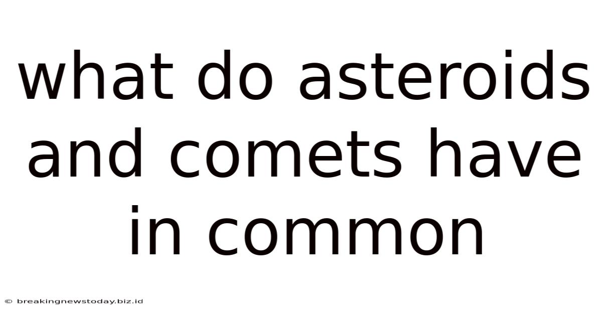 What Do Asteroids And Comets Have In Common