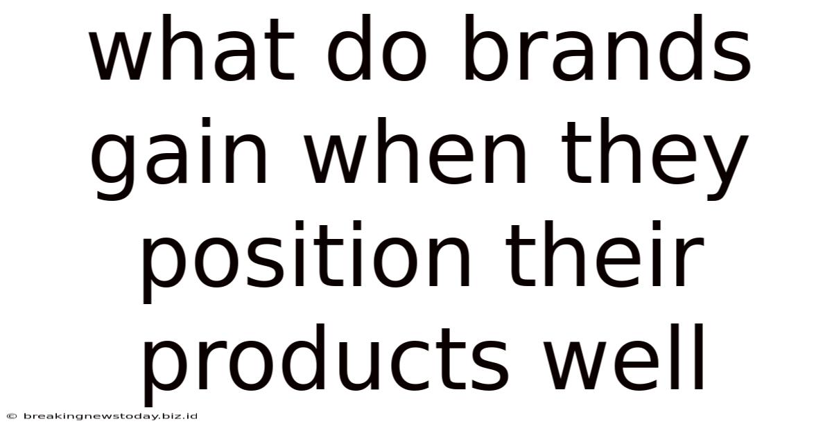 What Do Brands Gain When They Position Their Products Well