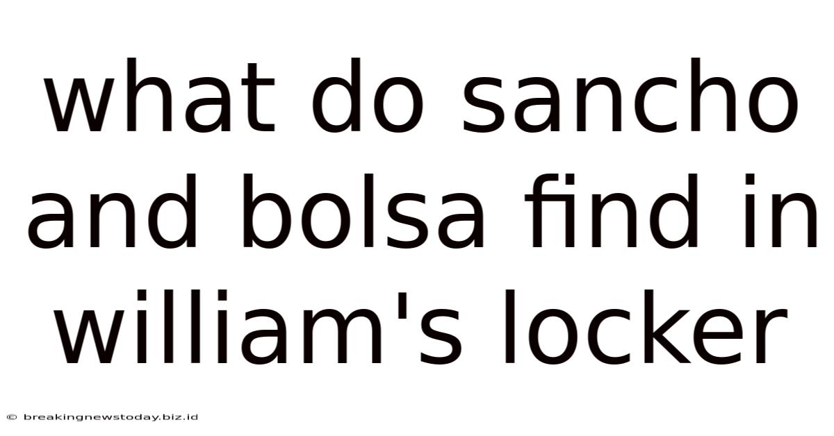 What Do Sancho And Bolsa Find In William's Locker