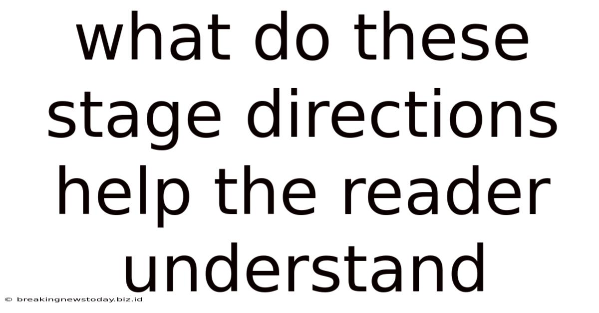 What Do These Stage Directions Help The Reader Understand