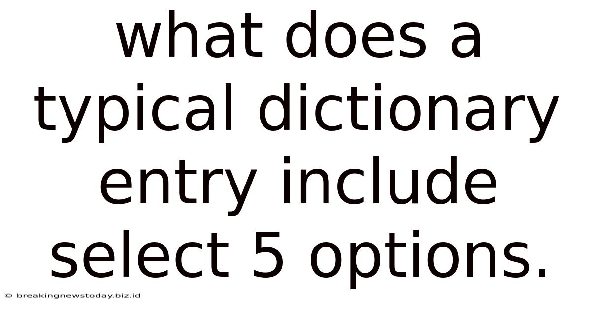 What Does A Typical Dictionary Entry Include Select 5 Options.